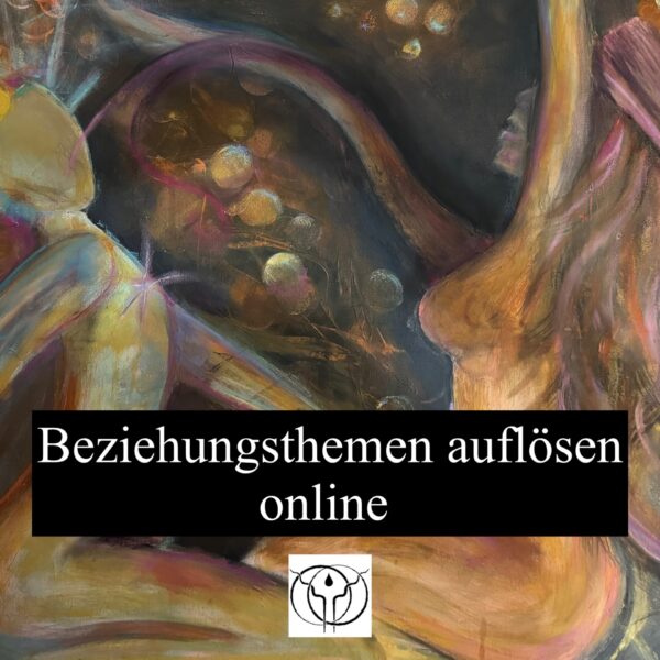 Heilung von Beziehungsthemen - Einzel- und Gruppenprozesse online via Zoom