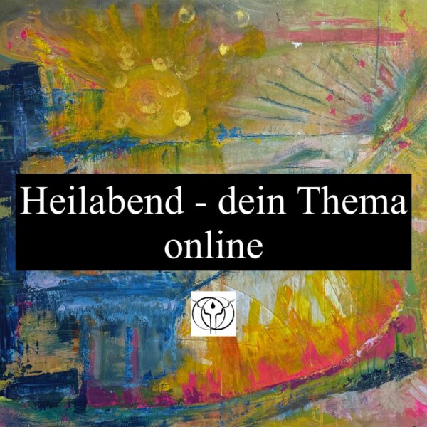 Heilabend (dein Thema) - online via zoom